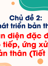 Chủ đề 2Nhận diện đặc điểm giao tiếp, ứng xử của bản thânTiết 1